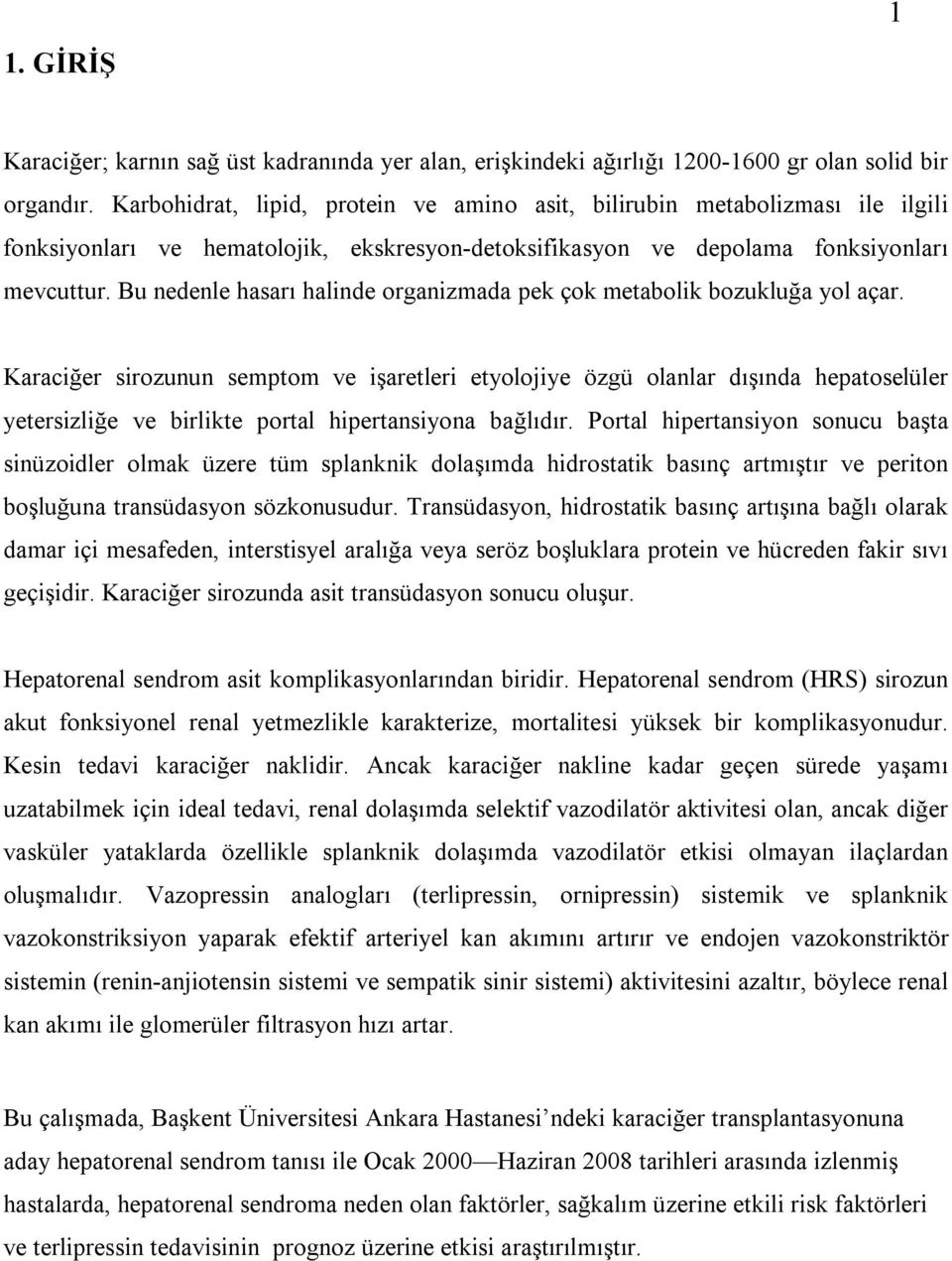 Bu nedenle hasarı halinde organizmada pek çok metabolik bozukluğa yol açar.