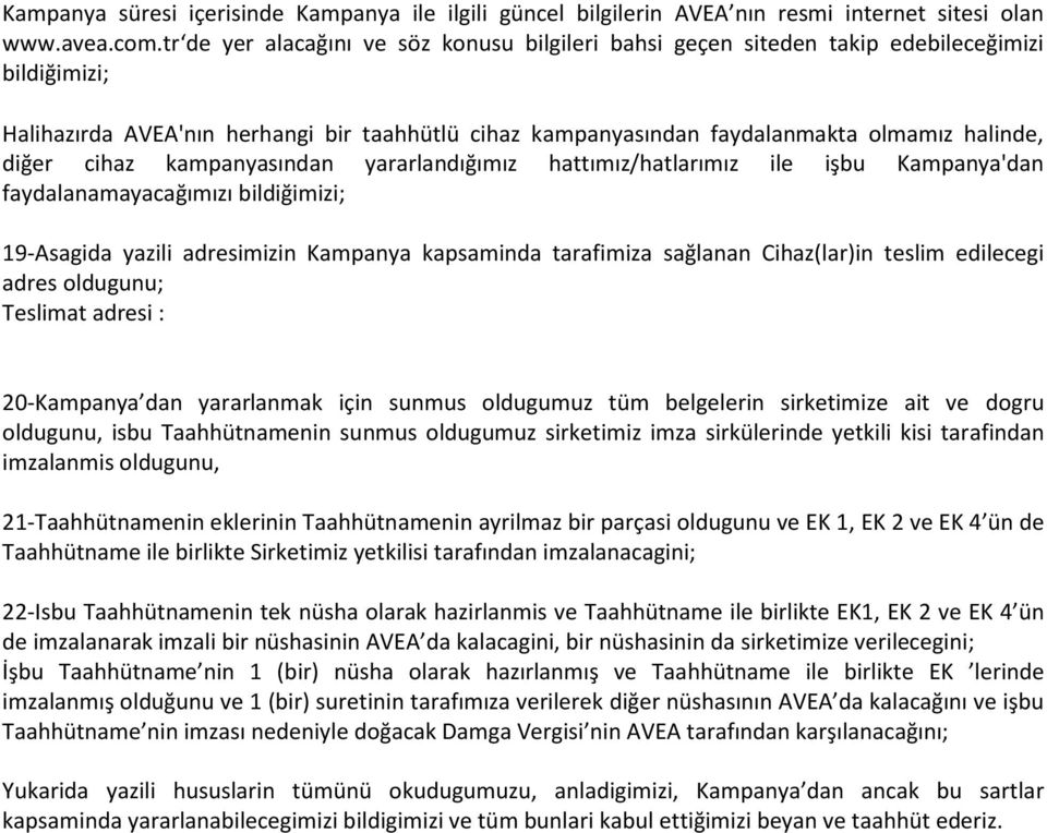 diğer cihaz kampanyasından yararlandığımız hattımız/hatlarımız ile işbu Kampanya'dan faydalanamayacağımızı bildiğimizi; 19-Asagida yazili adresimizin Kampanya kapsaminda tarafimiza sağlanan