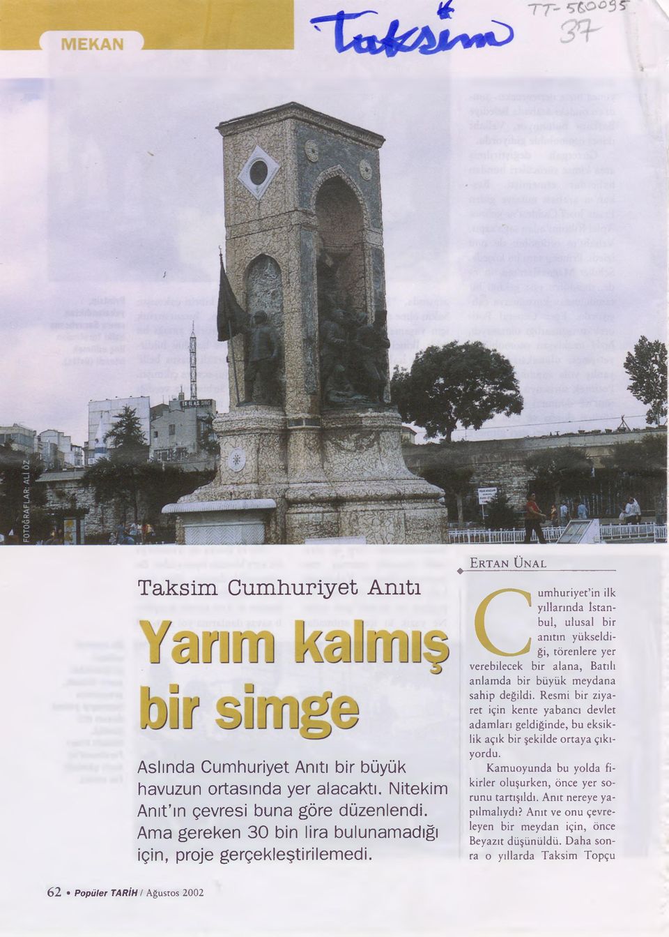 ^ Ertan Ünal ------------------------------------ Cumhuriyet in ilk yıllarında İstanbul, ulusal bir anıtın yükseldiği, törenlere yer verebilecek bir alana, Batılı anlamda bir büyük