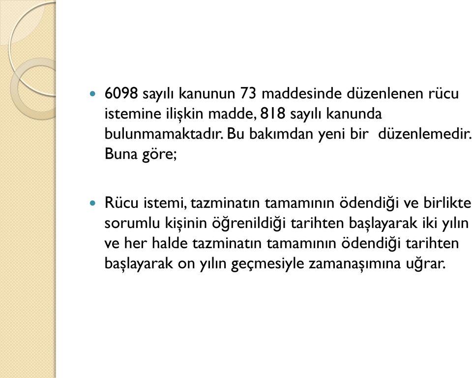 Buna göre; Rücu istemi, tazminatın tamamının ödendiği ve birlikte sorumlu kişinin