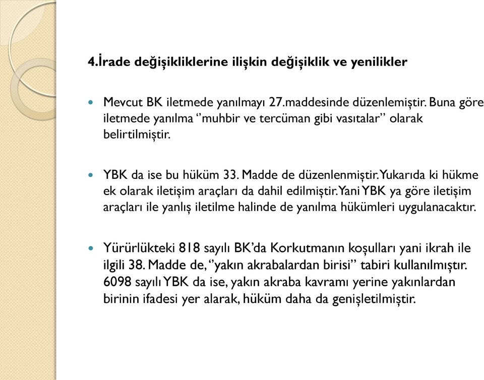 Yukarıda ki hükme ek olarak iletişim araçları da dahil edilmiştir. Yani YBK ya göre iletişim araçları ile yanlış iletilme halinde de yanılma hükümleri uygulanacaktır.