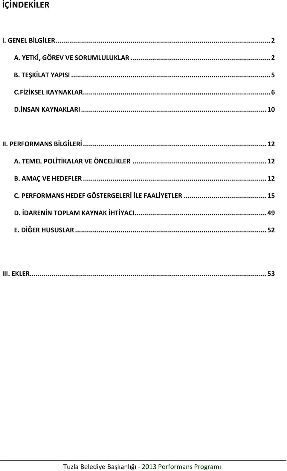 TEMEL POLİTİKALAR VE ÖNCELİKLER... 12 B. AMAÇ VE HEDEFLER... 12 C.