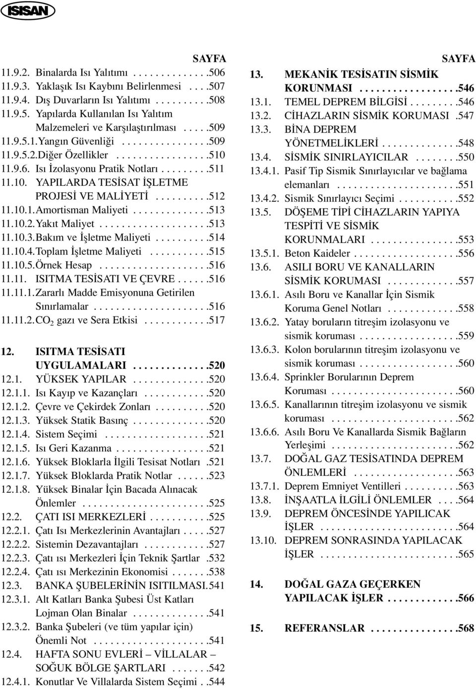 .........512 11.10.1.Amortisman Maliyeti..............513 11.10.2.Yak t Maliyet....................513 11.10.3.Bak m ve flletme Maliyeti..........514 11.10.4.Toplam flletme Maliyeti...........515 11.