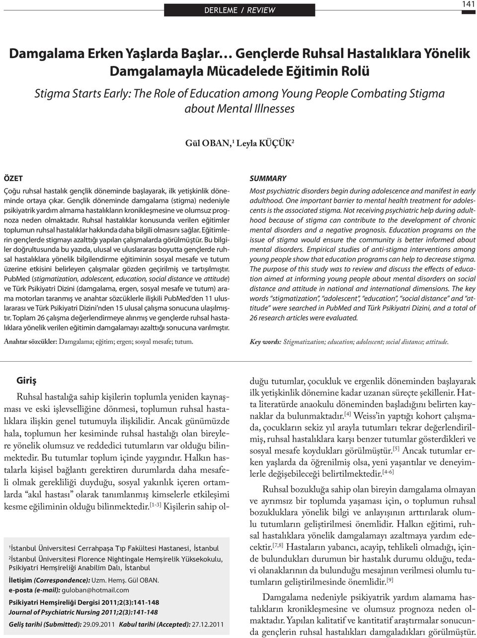 Gençlik döneminde damgalama (stigma) nedeniyle psikiyatrik yardım almama hastalıkların kronikleşmesine ve olumsuz prognoza neden olmaktadır.