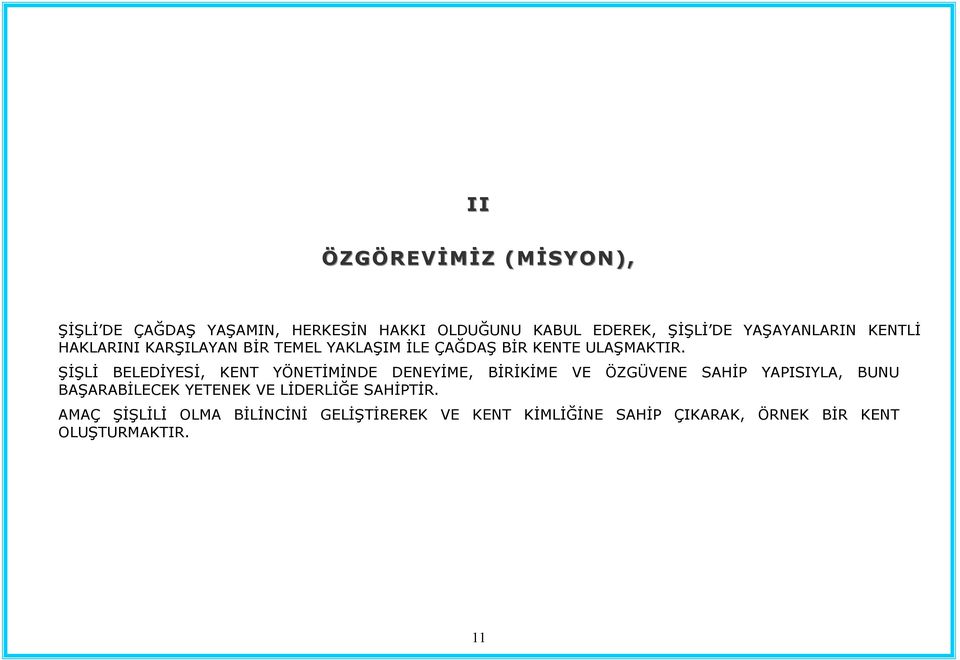 ŞİŞLİ BELEDİYESİ, KENT YÖNETİMİNDE DENEYİME, BİRİKİME VE ÖZGÜVENE SAHİP YAPISIYLA, BUNU BAŞARABİLECEK