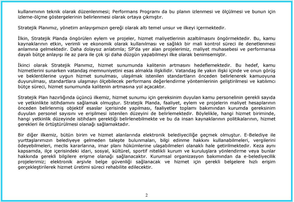 Bu, kamu kaynaklarının etkin, verimli ve ekonomik olarak kullanılması ve sağlıklı bir mali kontrol süreci ile denetlenmesi anlamına gelmektedir.