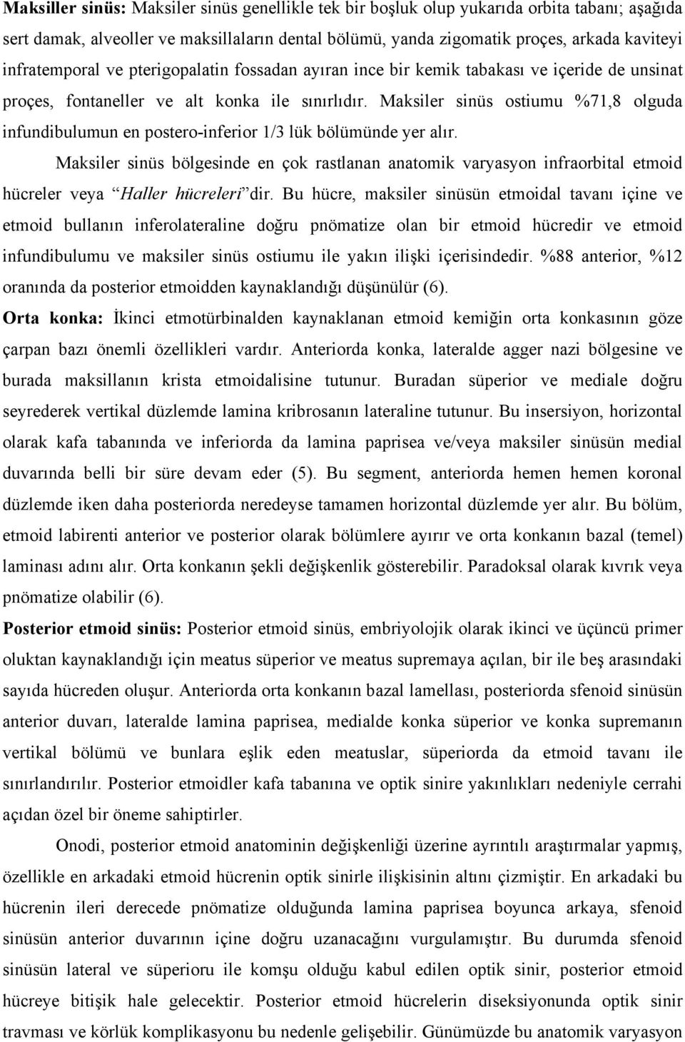 Maksiler sinüs ostiumu %71,8 olguda infundibulumun en postero-inferior 1/3 lük bölümünde yer alır.