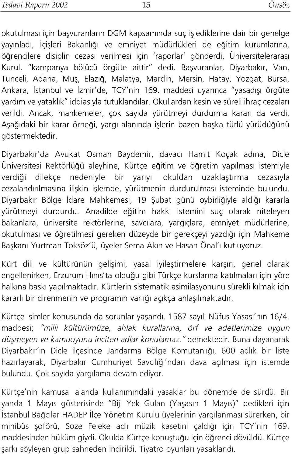 Baflvuranlar, Diyarbak r, Van, Tunceli, Adana, Mufl, Elaz, Malatya, Mardin, Mersin, Hatay, Yozgat, Bursa, Ankara, stanbul ve zmir de, TCY nin 169.