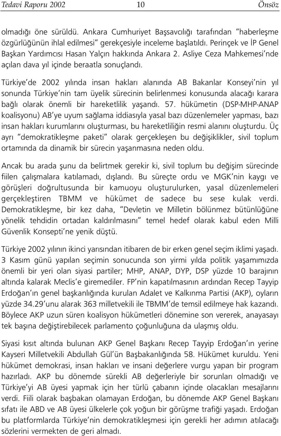 Türkiye de 2002 y l nda insan haklar alan nda AB Bakanlar Konseyi nin y l sonunda Türkiye nin tam üyelik sürecinin belirlenmesi konusunda alaca karara ba l olarak önemli bir hareketlilik yafland. 57.