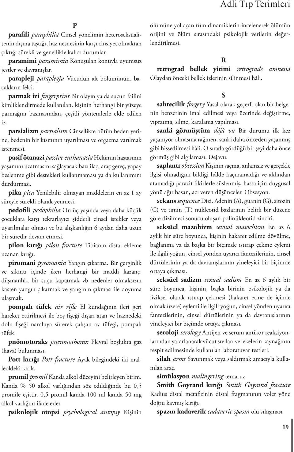 parmak izi fingerprint Bir olayın ya da suçun failini kimliklendirmede kullanılan, kişinin herhangi bir yüzeye parmağını basmasından, çeşitli yöntemlerle elde edilen iz.