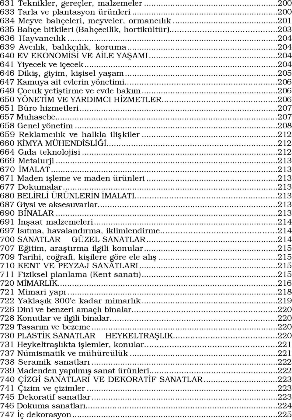 ..206 649 ocuk yetißtirme ve evde bakým...206 650 Y NETÜM VE YARDIMCI HÜZMETLER...206 651 BŸro hizmetleri...207 657 Muhasebe...207 658 Genel yšnetim...208 659 ReklamcÝlÝk ve halkla ilißkiler.