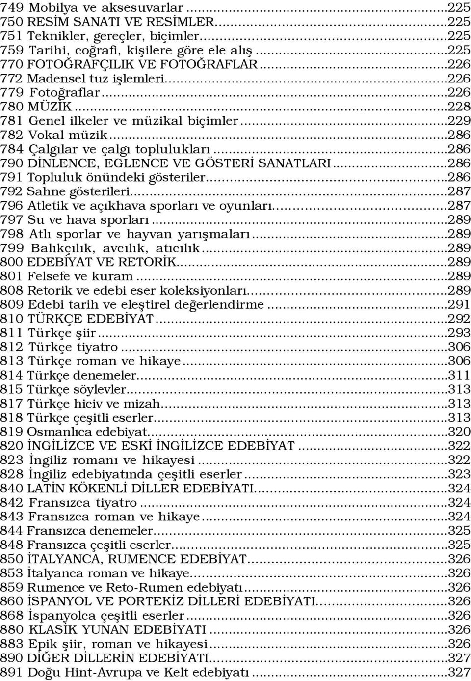 ..286 790 DÜNLENCE, EGLENCE VE G STERÜ SANATLARI...286 791 Topluluk šnÿndeki gšsteriler...286 792 Sahne gšsterileri...287 796 Atletik ve a Ýkhava sporlarý ve oyunlarý...287 797 Su ve hava sporlarý.