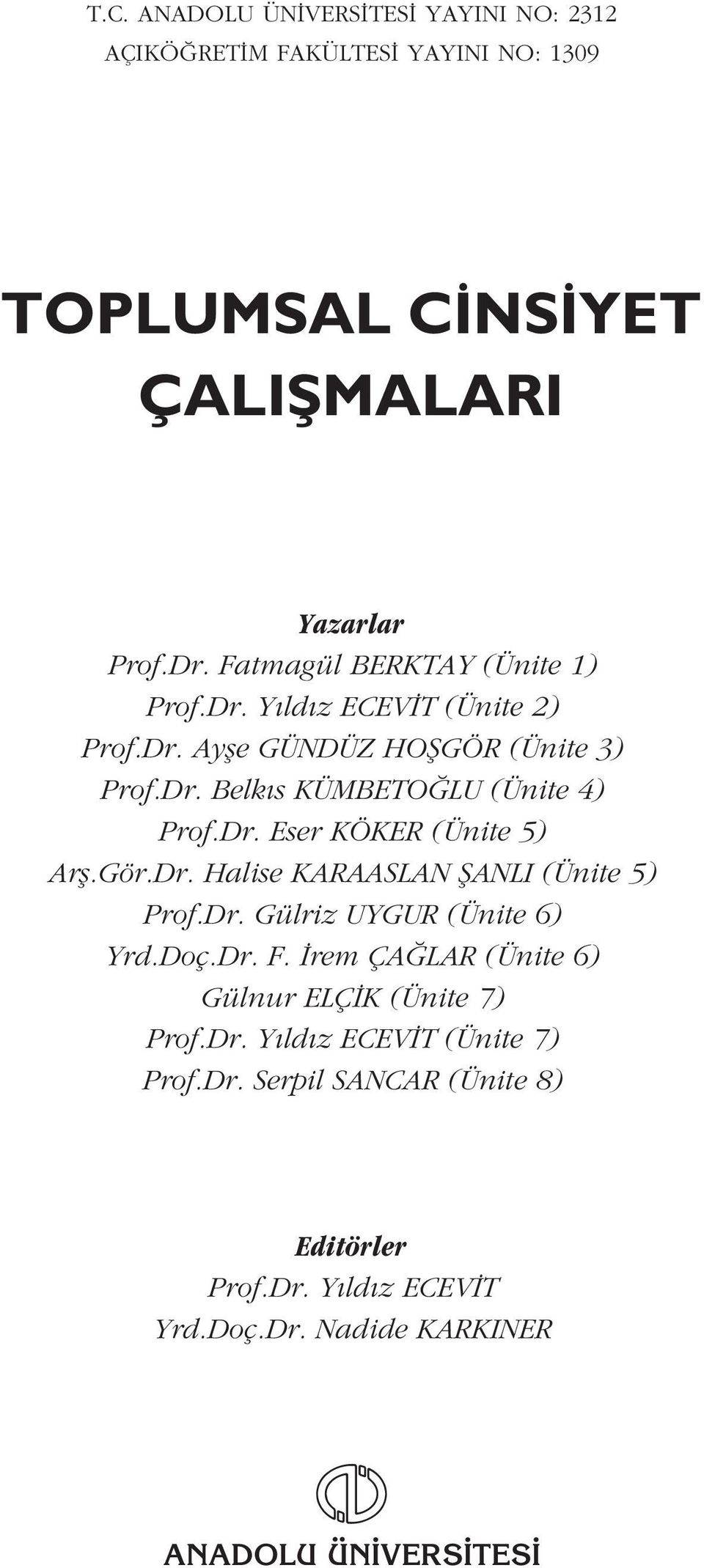 Gör.Dr. Halise KARAASLAN fianli (Ünite 5) Prof.Dr. Gülriz UYGUR (Ünite 6) Yrd.Doç.Dr. F. rem ÇA LAR (Ünite 6) Gülnur ELÇ K (Ünite 7) Prof.Dr. Y ld z ECEV T (Ünite 7) Prof.
