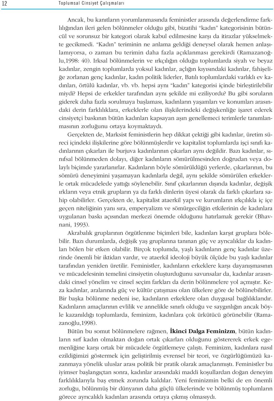 Kad n teriminin ne anlama geldi i deneysel olarak hemen anlafl - lam yorsa, o zaman bu terimin daha fazla aç klanmas gerekirdi (Ramazano lu,1998: 40).