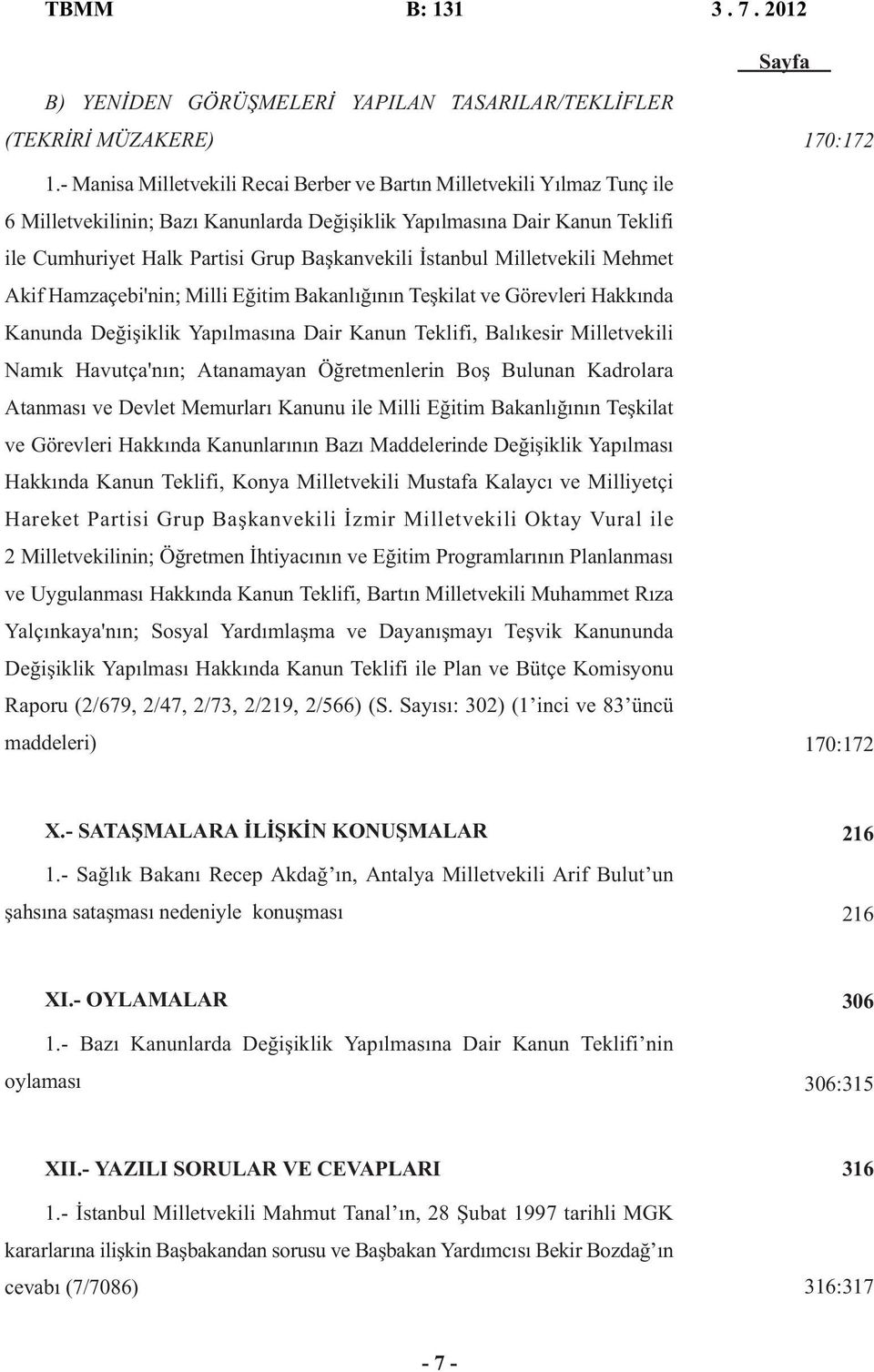 İstanbul Milletvekili Mehmet Akif Hamzaçebi'nin; Milli Eğitim Bakanlığının Teşkilat ve Görevleri Hakkında Kanunda Değişiklik Yapılmasına Dair Kanun Teklifi, Balıkesir Milletvekili Namık Havutça'nın;