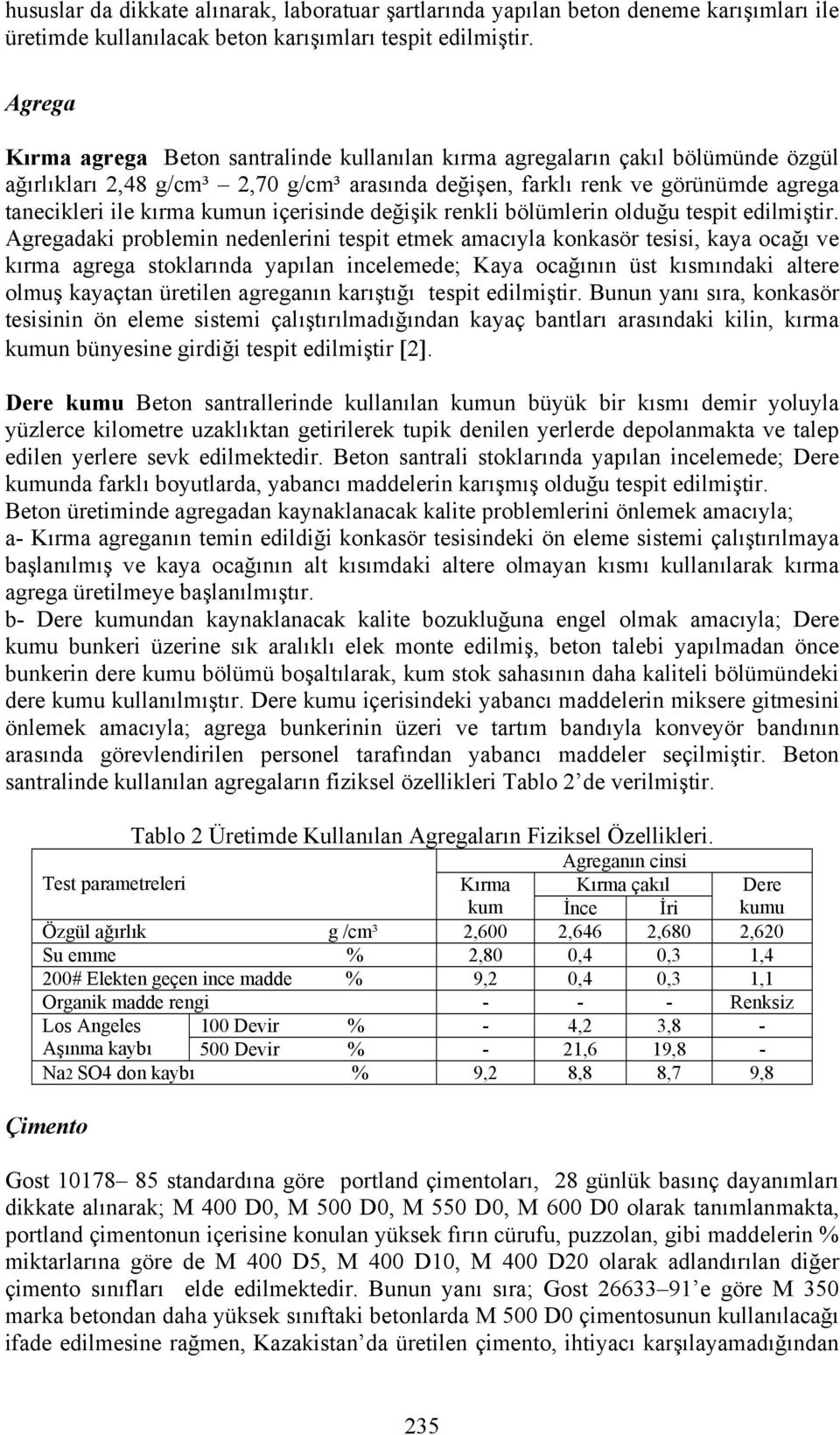 kumun içerisinde değişik renkli bölümlerin olduğu tespit edilmiştir.