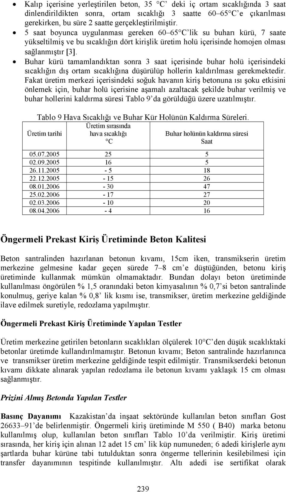 Buhar kürü tamamlandıktan sonra 3 saat içerisinde buhar holü içerisindeki sıcaklığın dış ortam sıcaklığına düşürülüp hollerin kaldırılması gerekmektedir.