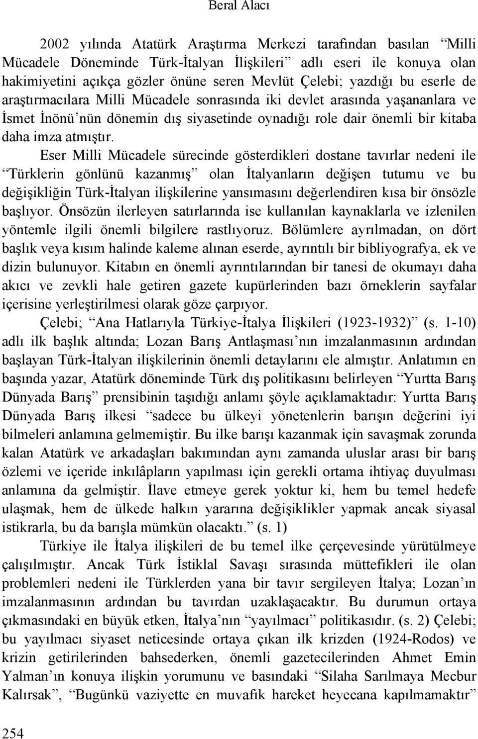 Eser Milli Mücadele sürecinde gösterdikleri dostane tavırlar nedeni ile Türklerin gönlünü kazanmış olan İtalyanların değişen tutumu ve bu değişikliğin Türk-İtalyan ilişkilerine yansımasını