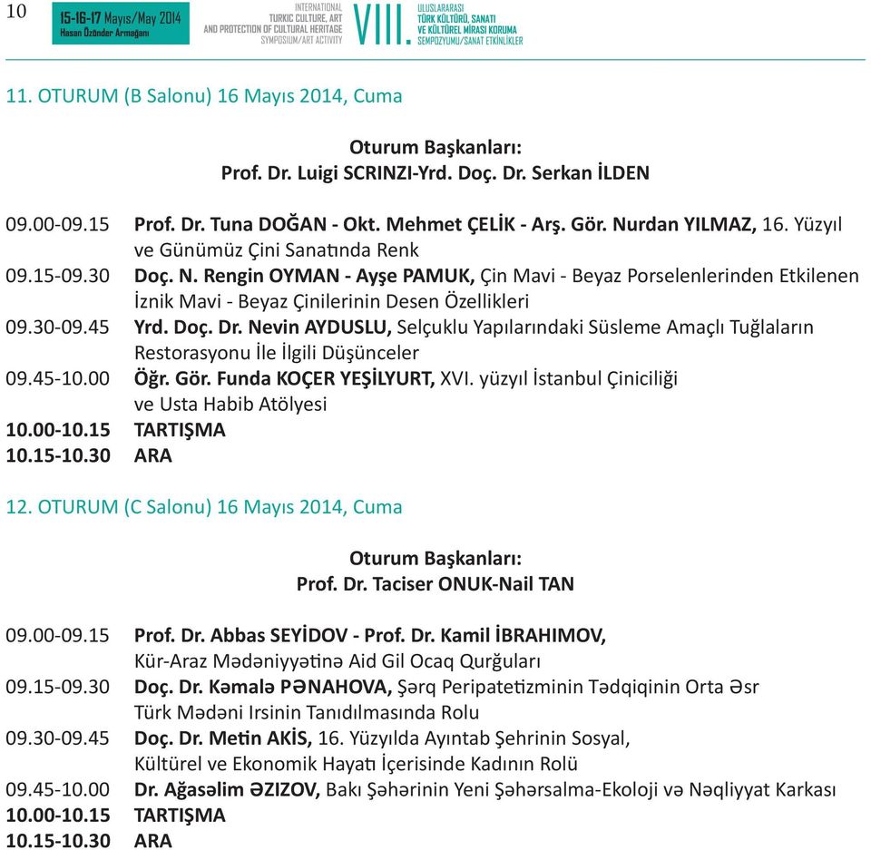 Nevin AYDUSLU, Selçuklu Yapılarındaki Süsleme Amaçlı Tuğlaların Restorasyonu İle İlgili Düşünceler 09.45-10.00 Öğr. Gör. Funda KOÇER YEŞİLYURT, XVI.