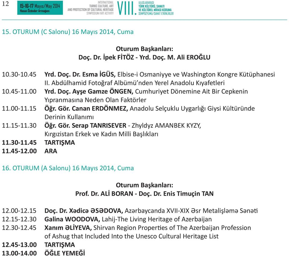 Canan ERDÖNMEZ, Anadolu Selçuklu Uygarlığı Giysi Kültüründe Derinin Kullanımı 11.15-11.30 Öğr. Gör. Serap TANRISEVER - Zhyldyz AMANBEK KYZY, Kırgızistan Erkek ve Kadın Milli Başlıkları 11.30-11.