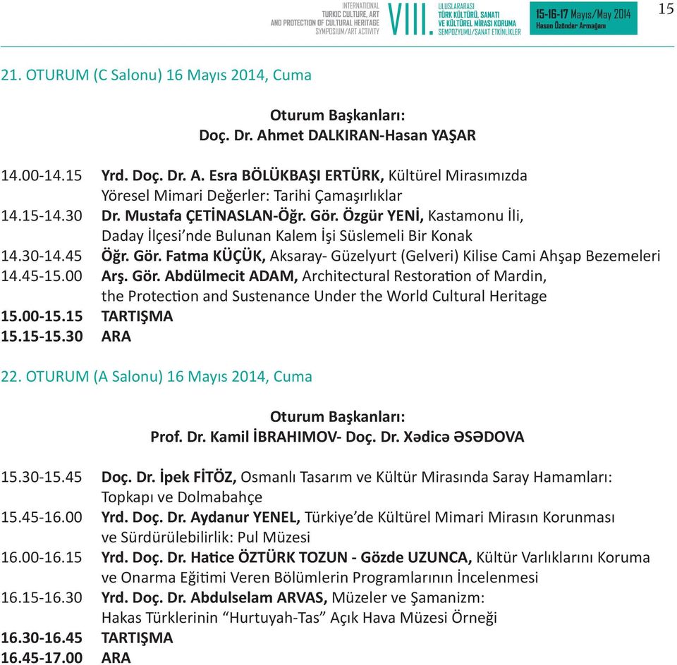 45-15.00 Arş. Gör. Abdülmecit ADAM, Architectural Restoration of Mardin, the Protection and Sustenance Under the World Cultural Heritage 15.00-15.15 TARTIŞMA 15.15-15.30 ARA 22.