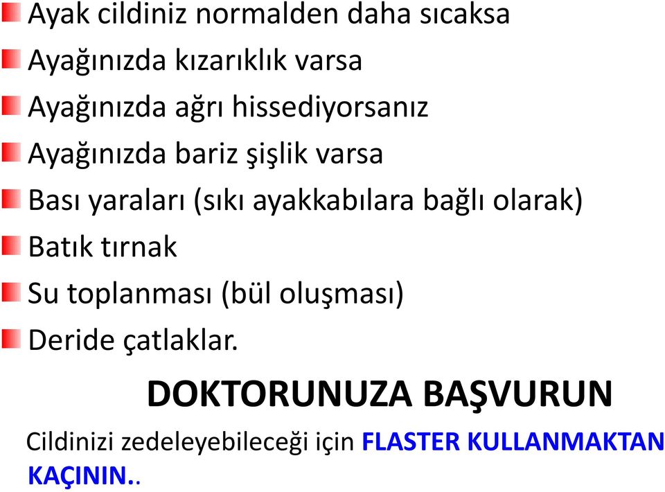 ayakkabılara bağlı olarak) Batık tırnak Su toplanması (bül oluşması) Deride