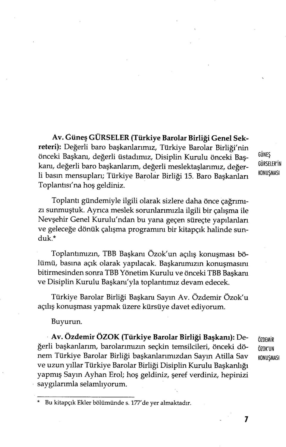 Toplantı gündemiyle ilgili olarak sizlere daha önce çağrımızı sunmu ştuk.