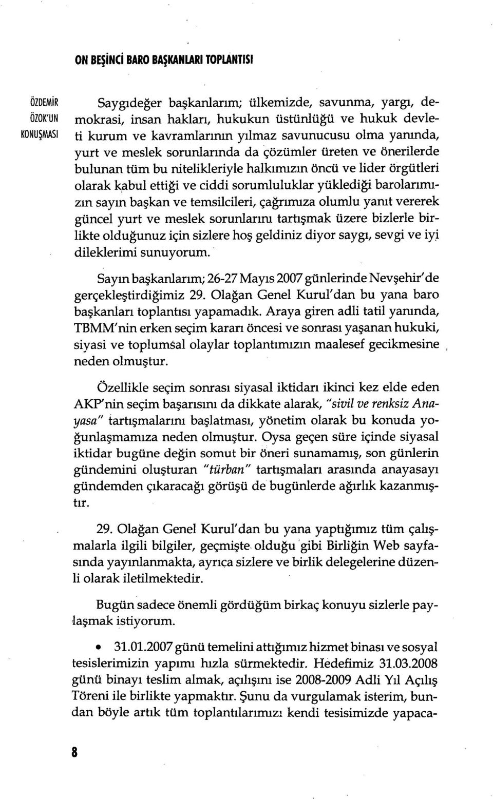 barolarımızın say ın başkan ve temsilcileri, çağrınuza olumlu yanıt vererek güncel yurt ve meslek sorunlar ını tartışmak üzere bizlerle birlikte olduğunuz için sizlere hoş geldiniz diyor saygı, sevgi