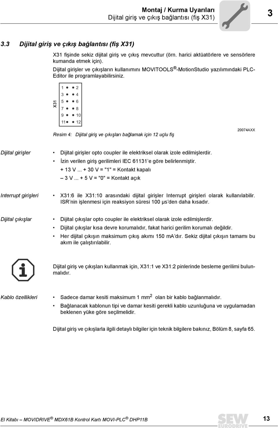 X31 1 3 5 7 9 11 2 4 6 8 1 12 Resim 4: Dijital giriş ve çıkışları bağlamak için 12 uçlu fiş 274AXX Dijital girişler Dijital girişler opto coupler ile elektriksel olarak izole edilmişlerdir.