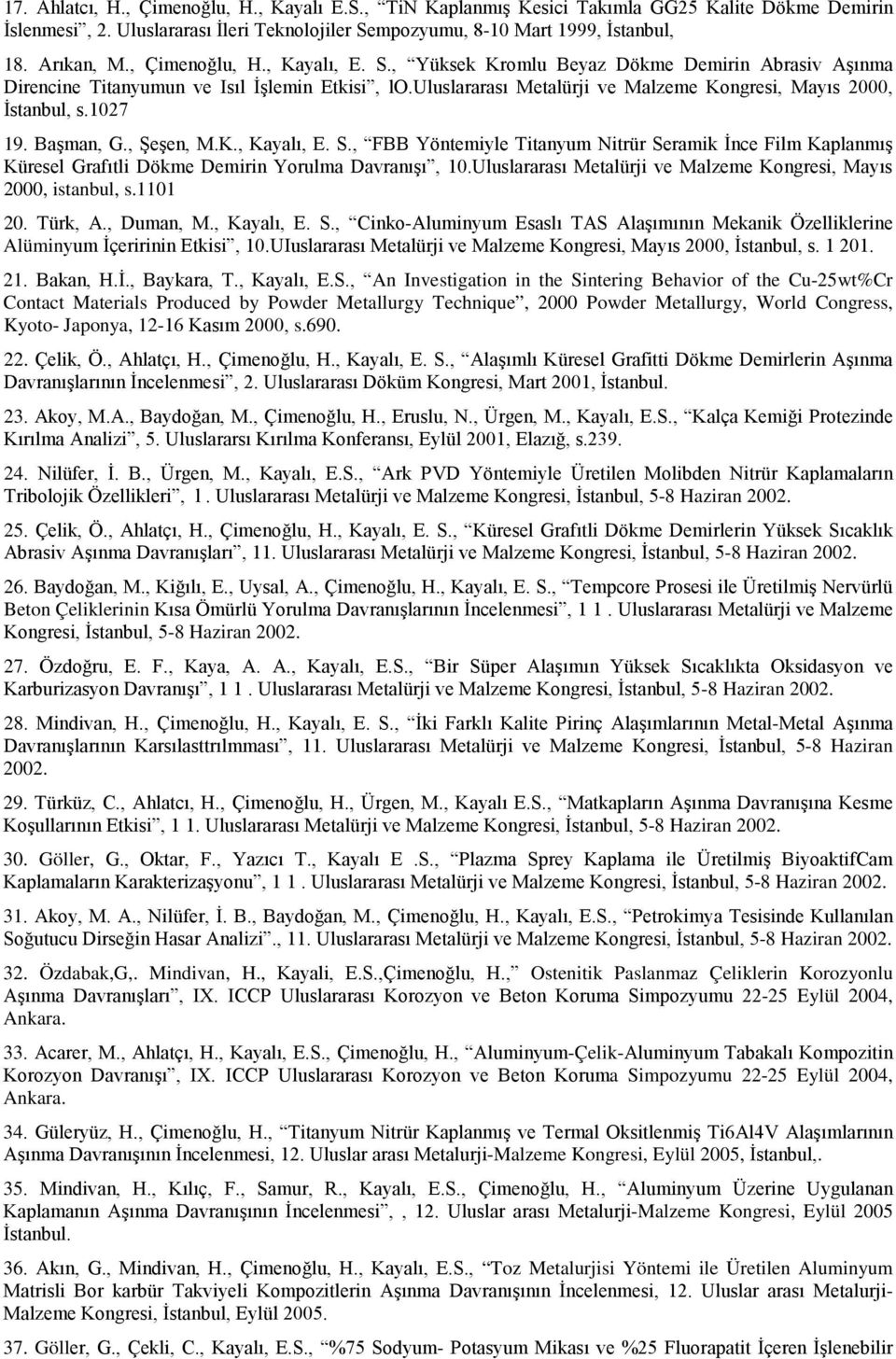 1027 19. Başman, G., Şeşen, M.K., Kayalı, E. S., FBB Yöntemiyle Titanyum Nitrür Seramik İnce Film Kaplanmış Küresel Grafıtli Dökme Demirin Yorulma Davranışı, 10.