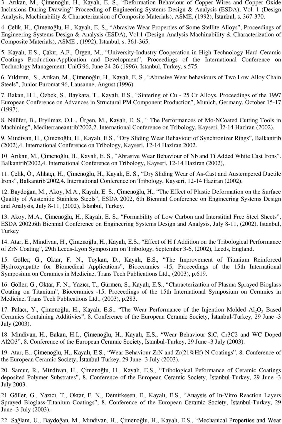 , Abrasive Wear Properties of Some Stellite Alloys, Proceedings of Engineering Systems Design & Analysis (ESDA), Vol:1 (Design Analysis Machinability & Characterization of Composite Materials), ASME,