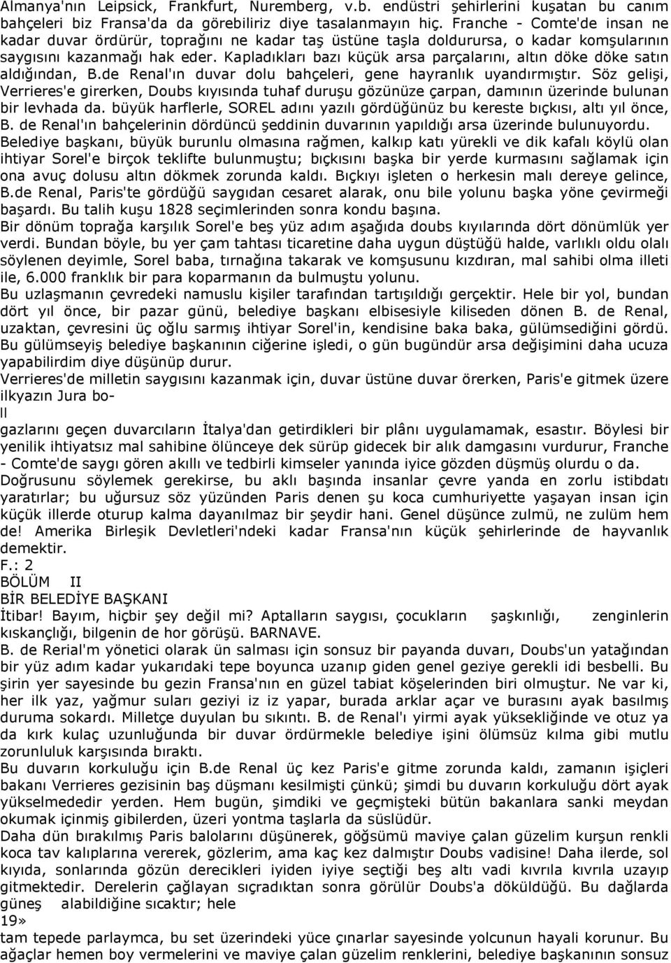 Kapladıkları bazı küçük arsa parçalarını, altın döke döke satın aldığından, B.de Renal'ın duvar dolu bahçeleri, gene hayranlık uyandırmıştır.