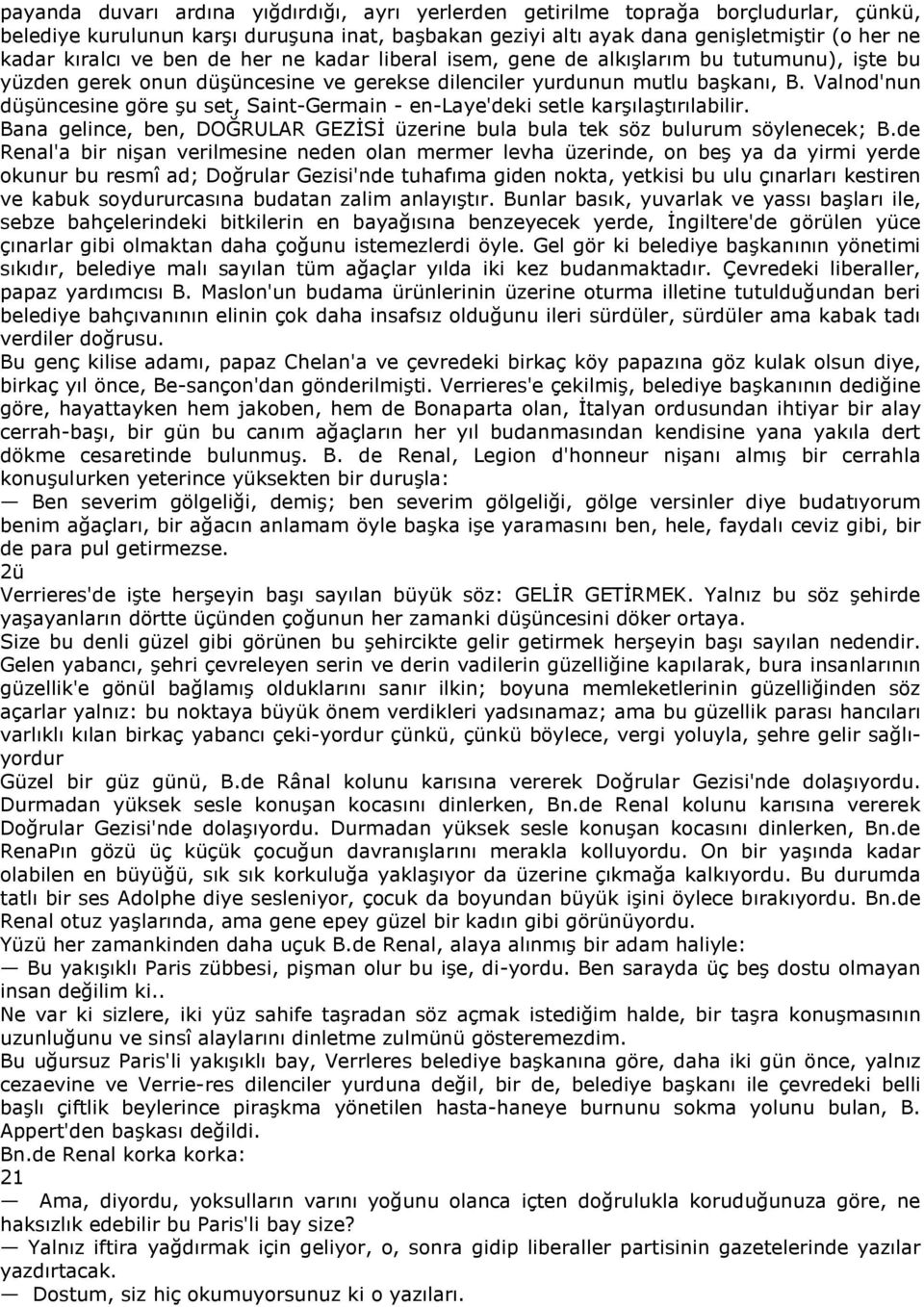 Valnod'nun düşüncesine göre şu set, Saint-Germain - en-laye'deki setle karşılaştırılabilir. Bana gelince, ben, DOĞRULAR GEZİSİ üzerine bula bula tek söz bulurum söylenecek; B.