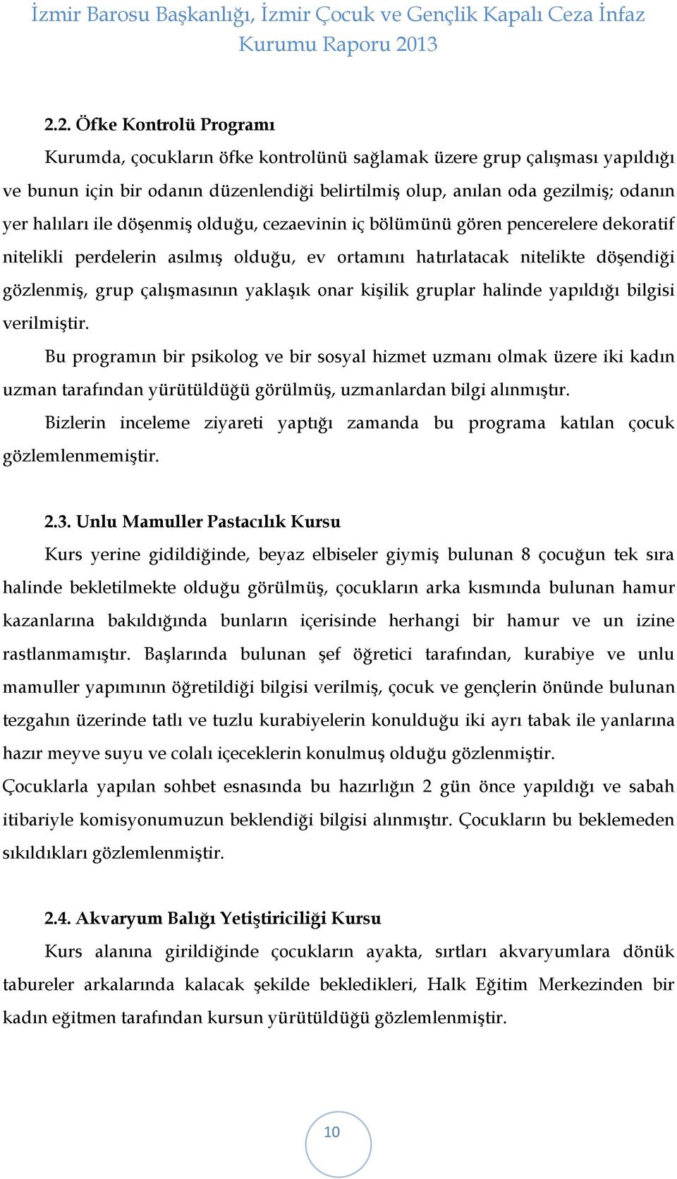 yaklaşık onar kişilik gruplar halinde yapıldığı bilgisi verilmiştir.