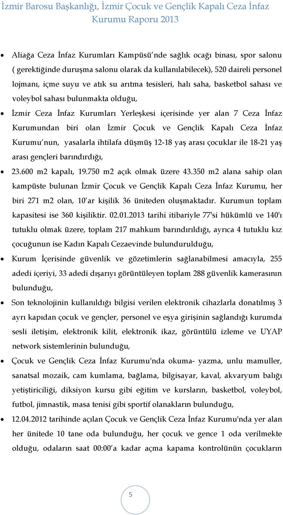 Ceza İnfaz Kurumu nun, yasalarla ihtilafa düşmüş 12-18 yaş arası çocuklar ile 18-21 yaş arası gençleri barındırdığı, 23.600 m2 kapalı, 19.750 m2 açık olmak üzere 43.