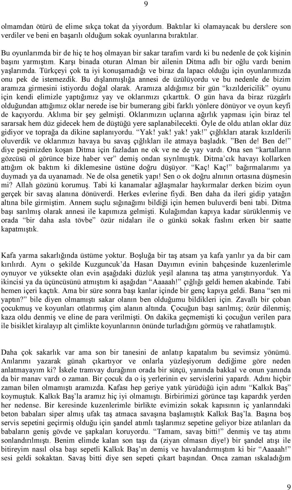 Türkçeyi çok ta iyi konuşamadığı ve biraz da lapacı olduğu için oyunlarımızda onu pek de istemezdik.