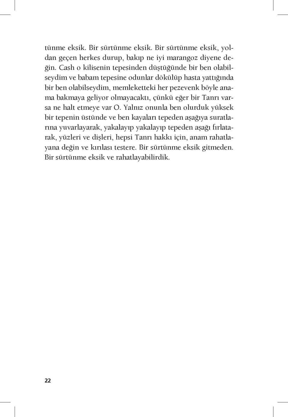 bakmaya geliyor olmayacaktı, çünkü eğer bir Tanrı varsa ne halt etmeye var O.