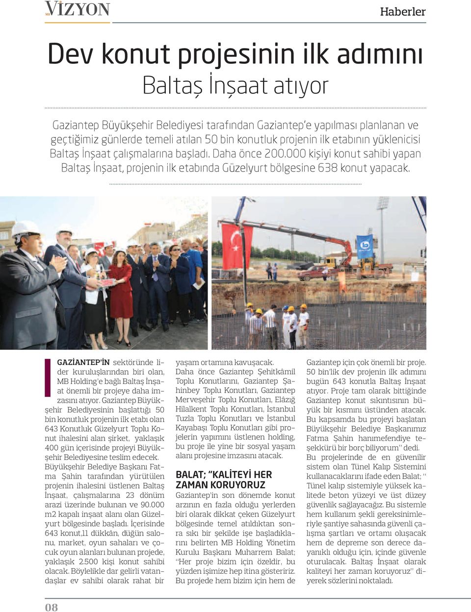Gaziantep in sektöründe lider kuruluşlarından biri olan, MB Holding e bağlı Baltaş İnşaat önemli bir projeye daha imzasını atıyor.