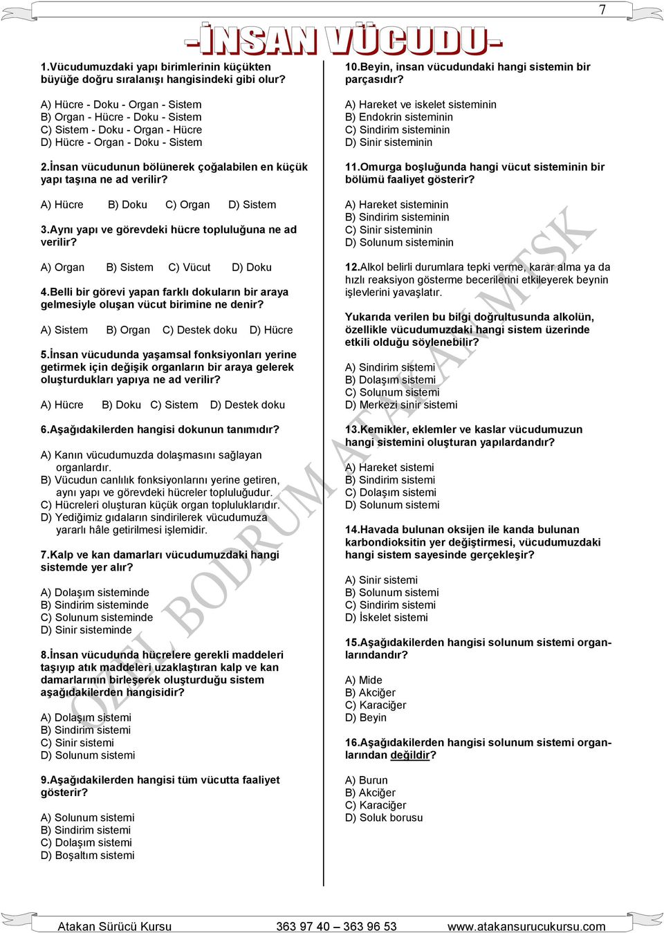 İnsan vücudunun bölünerek çoğalabilen en küçük yapı taşına ne ad verilir? A) Hücre B) Doku C) Organ D) Sistem 3.Aynı yapı ve görevdeki hücre topluluğuna ne ad verilir?