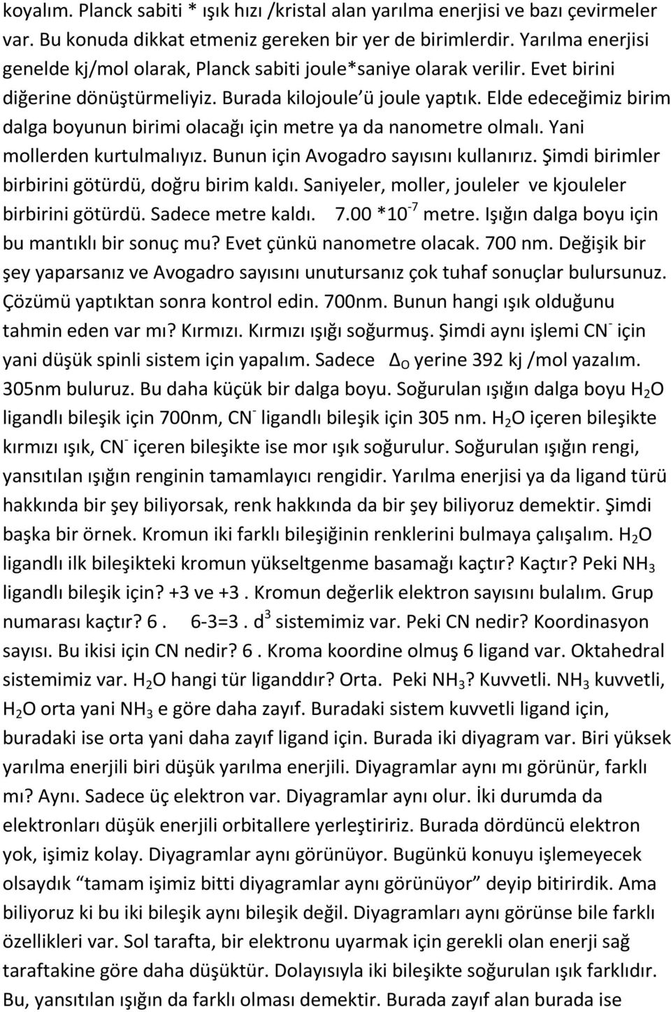 Elde edeceğimiz birim dalga boyunun birimi olacağı için metre ya da nanometre olmalı. Yani mollerden kurtulmalıyız. Bunun için Avogadro sayısını kullanırız.