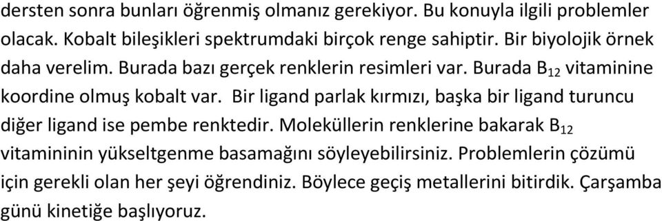 Bir ligand parlak kırmızı, başka bir ligand turuncu diğer ligand ise pembe renktedir.