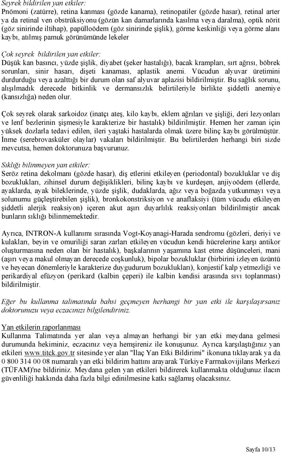 kan basıncı, yüzde şişlik, diyabet (şeker hastalığı), bacak krampları, sırt ağrısı, böbrek sorunları, sinir hasarı, dişeti kanaması, aplastik anemi.