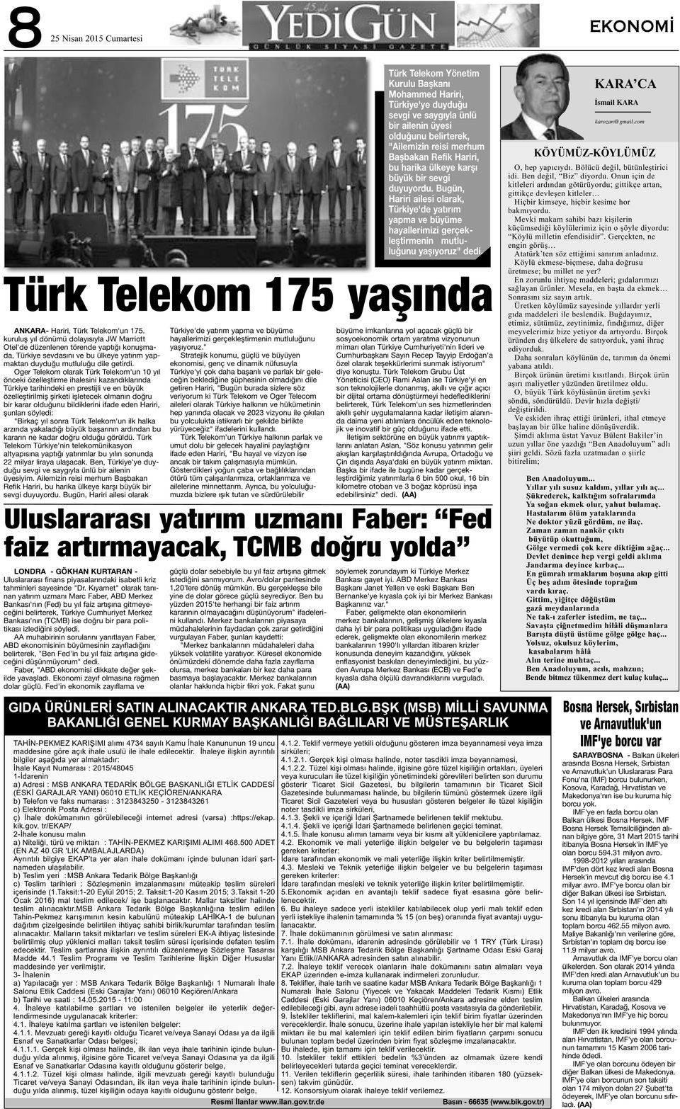 Oger Telekom olarak Türk Telekom'un 10 yıl önceki özelleştirme ihalesini kazandıklarında Türkiye tarihindeki en prestijli ve en büyük özelleştirilmiş şirketi işletecek olmanın doğru bir karar
