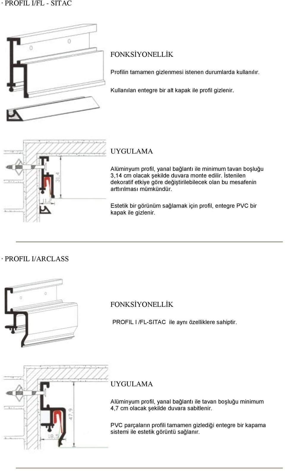 İstenilen dekoratif etkiye göre değiştirilebilecek olan bu mesafenin arttırılması mümkündür.