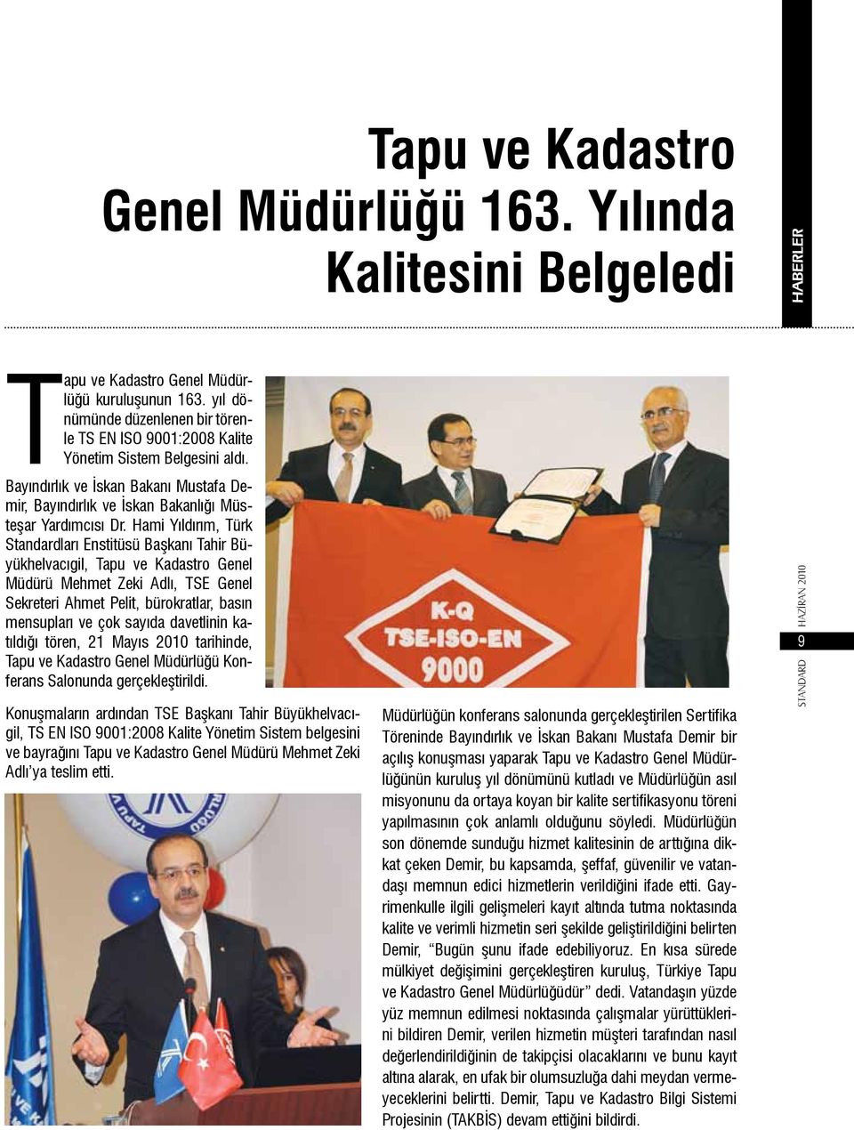 Hami Yıldırım, Türk Standardları Enstitüsü Başkanı Tahir Büyükhelvacıgil, Tapu ve Kadastro Genel Müdürü Mehmet Zeki Adlı, TSE Genel Sekreteri Ahmet Pelit, bürokratlar, basın mensupları ve çok sayıda