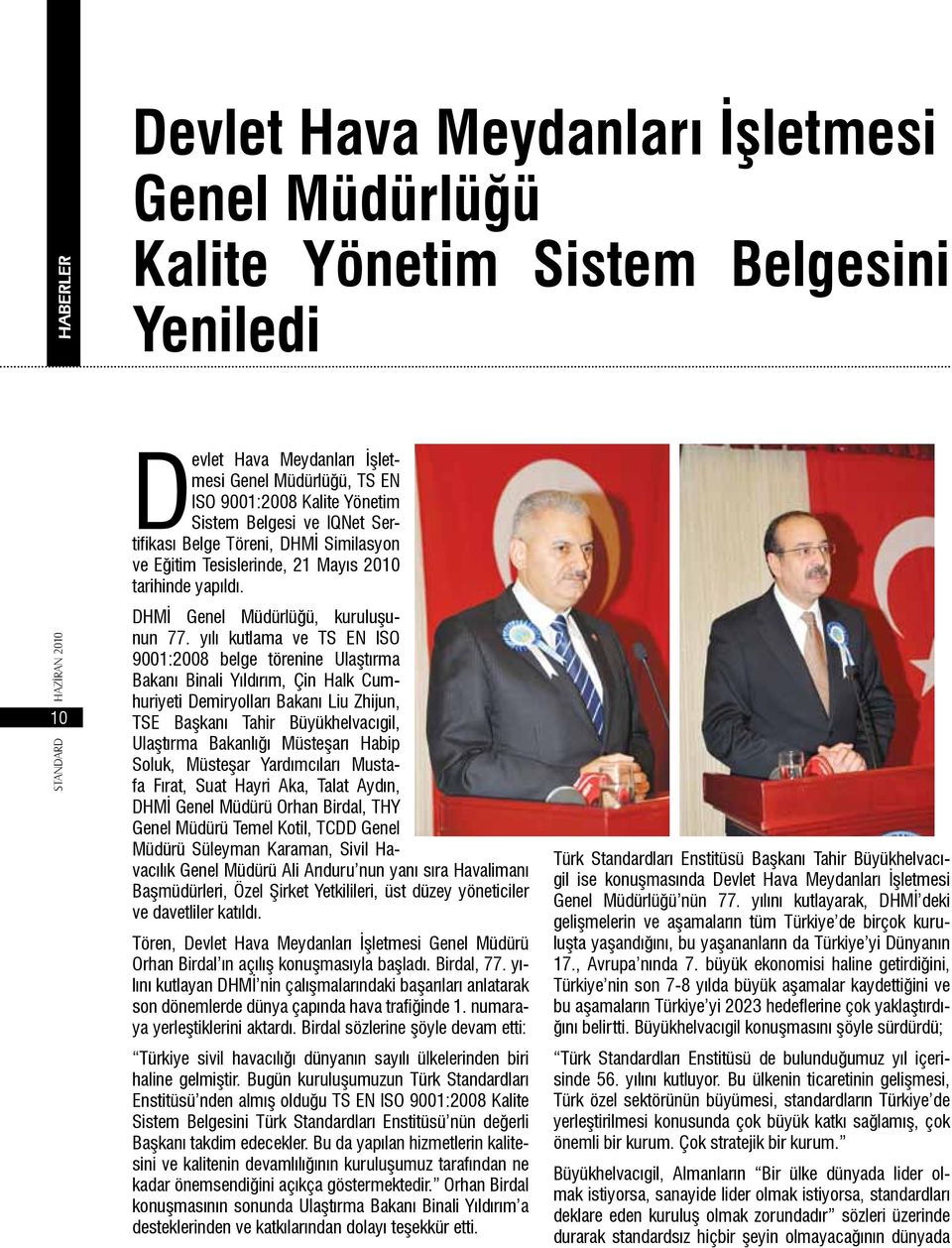 yılı kutlama ve TS EN ISO 9001:2008 belge törenine Ulaştırma Bakanı Binali Yıldırım, Çin Halk Cumhuriyeti Demiryolları Bakanı Liu Zhijun, TSE Başkanı Tahir Büyükhelvacıgil, Ulaştırma Bakanlığı