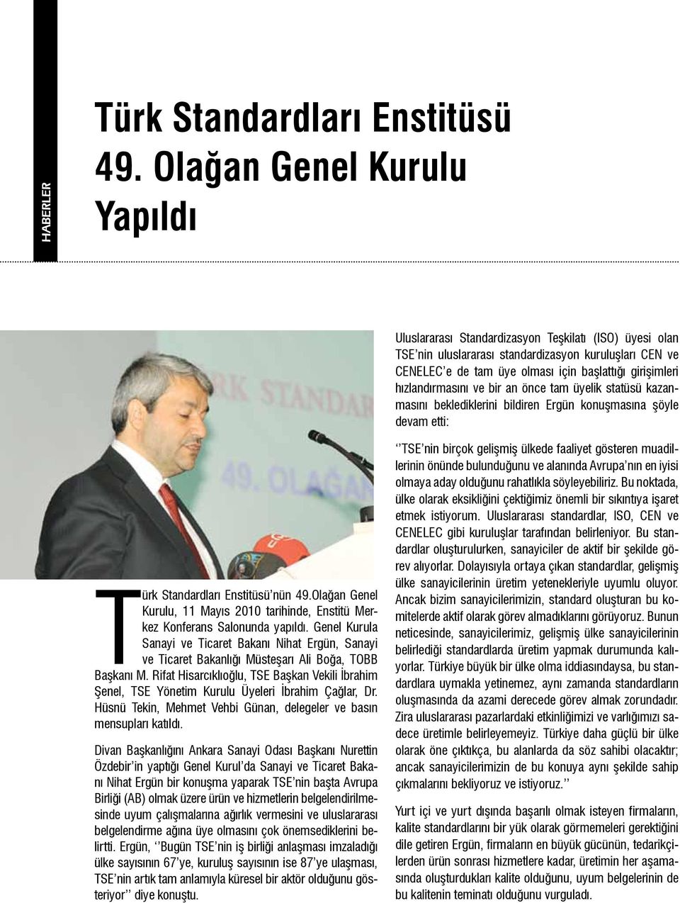 hızlandırmasını ve bir an önce tam üyelik statüsü kazanmasını beklediklerini bildiren Ergün konuşmasına şöyle devam etti: Türk Standardları Enstitüsü nün 49.