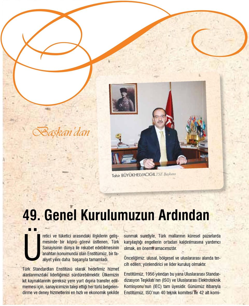 faaliyet yılını daha başarıyla tamamladı. Türk Standardları Enstitüsü olarak hedefimiz hizmet alanlarımızdaki liderliğimizi sürdürebilmektir.