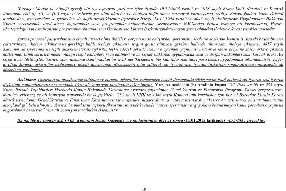 ve 4046 sayılı Özelleştirme Uygulamaları Hakkında Kanun çerçevesinde özelleştirme kapsamında veya programında bulunanlardan sermayesinin %50'sinden fazlası kamuya ait kuruluşların, Hazine