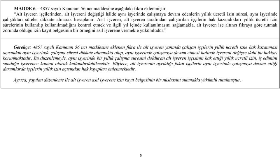 Asıl işveren, alt işveren tarafından çalıştırılan işçilerin hak kazandıkları yıllık ücretli izin sürelerinin kullanılıp kullanılmadığını kontrol etmek ve ilgili yıl içinde kullanılmasını sağlamakla,